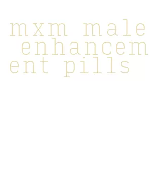 mxm male enhancement pills