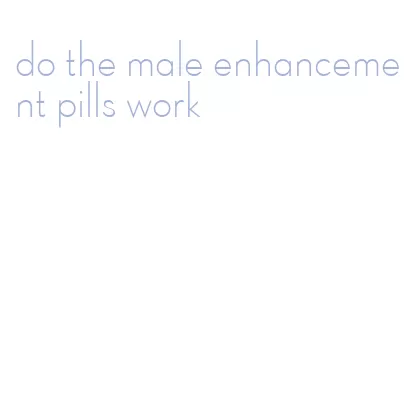 do the male enhancement pills work