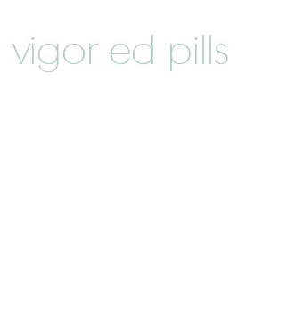 vigor ed pills