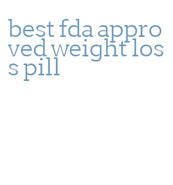 best fda approved weight loss pill