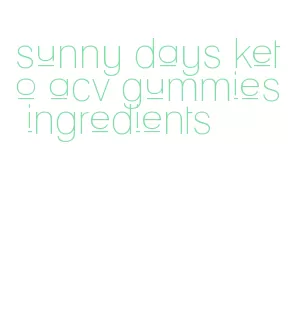 sunny days keto acv gummies ingredients