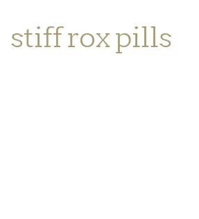 stiff rox pills