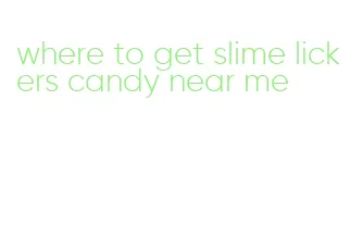 where to get slime lickers candy near me