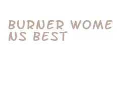 burner womens best