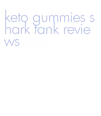 keto gummies shark tank reviews