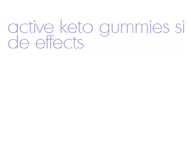 active keto gummies side effects