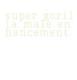 super gorilla male enhancement