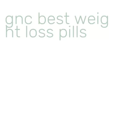 gnc best weight loss pills