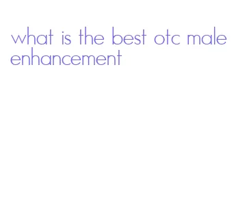 what is the best otc male enhancement