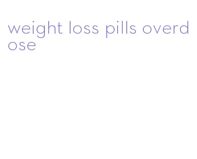 weight loss pills overdose