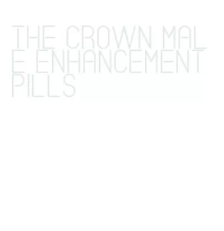 the crown male enhancement pills