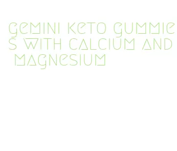 gemini keto gummies with calcium and magnesium