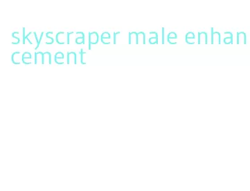 skyscraper male enhancement