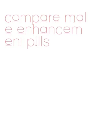 compare male enhancement pills