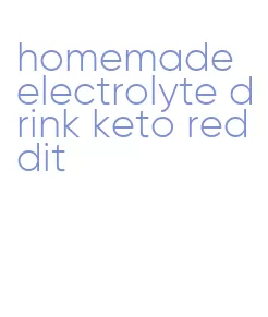 homemade electrolyte drink keto reddit