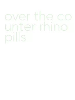 over the counter rhino pills