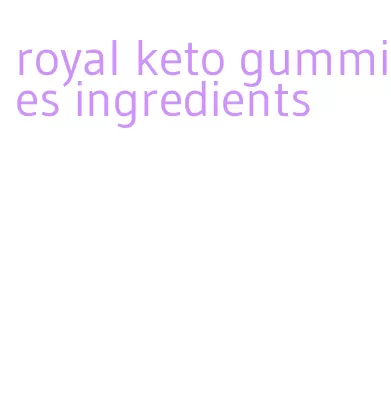 royal keto gummies ingredients