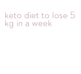 keto diet to lose 5kg in a week