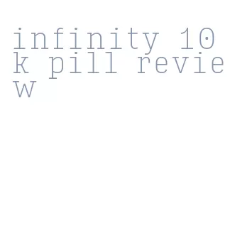 infinity 10k pill review