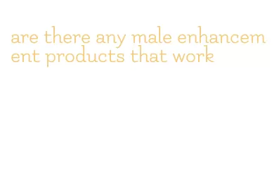 are there any male enhancement products that work