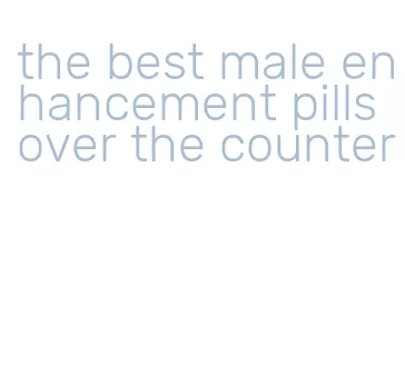 the best male enhancement pills over the counter