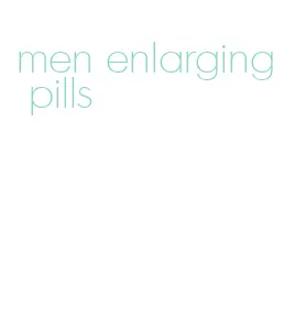 men enlarging pills