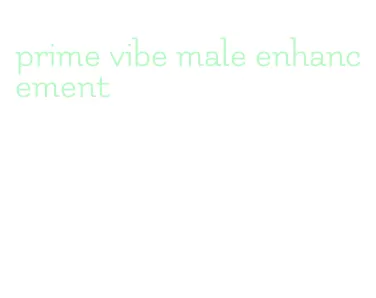 prime vibe male enhancement