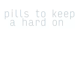 pills to keep a hard on