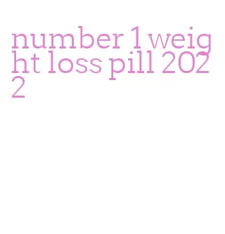 number 1 weight loss pill 2022