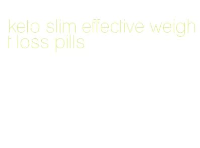 keto slim effective weight loss pills