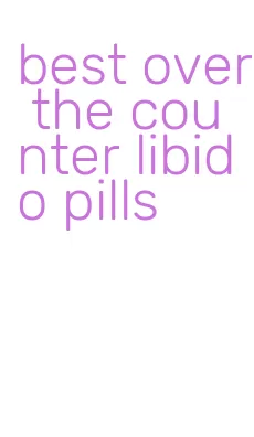 best over the counter libido pills