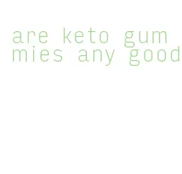 are keto gummies any good