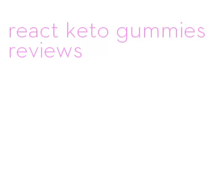 react keto gummies reviews