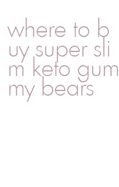 where to buy super slim keto gummy bears