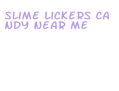 slime lickers candy near me