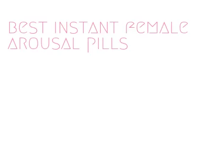 best instant female arousal pills