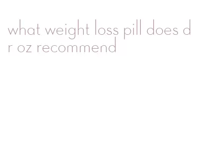 what weight loss pill does dr oz recommend