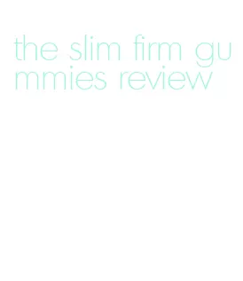 the slim firm gummies review