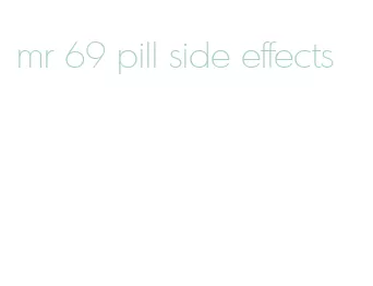 mr 69 pill side effects