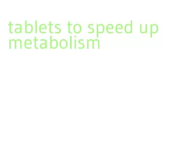 tablets to speed up metabolism