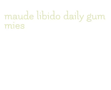 maude libido daily gummies