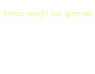 trisha's weight loss gummies