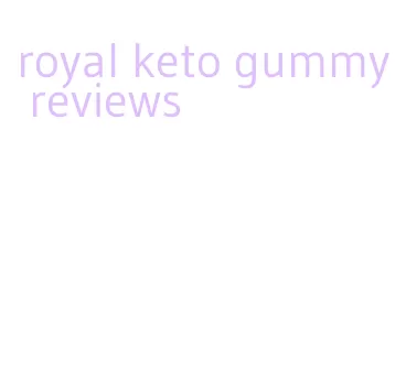 royal keto gummy reviews