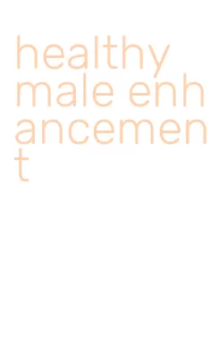 healthy male enhancement