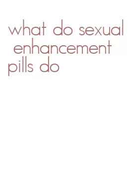 what do sexual enhancement pills do