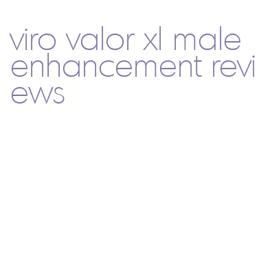 viro valor xl male enhancement reviews