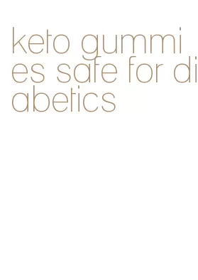 keto gummies safe for diabetics