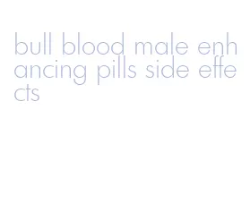 bull blood male enhancing pills side effects