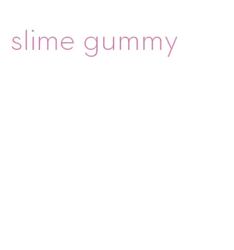 slime gummy