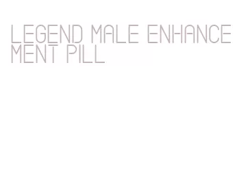 legend male enhancement pill